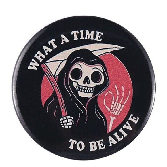 5/$20 What a Time to Be Alive Gothic Vintage Style Button Grim Reaper - Picture 1 of 5